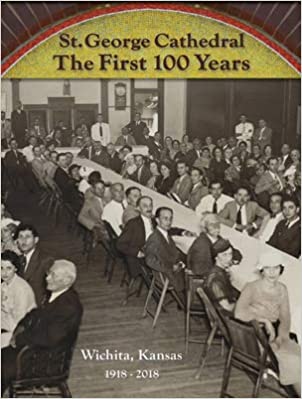 Image for St. George Cathedral: The First 100 Years (Wichita, Kansas 1918-2018)
