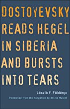Image for Dostoyevsky Reads Hegel in Siberia and Bursts into Tears (The Margellos World Republic of Letters)