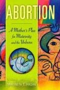 Image for Abortion : A Mothers Plea For Maternity And The Unborn