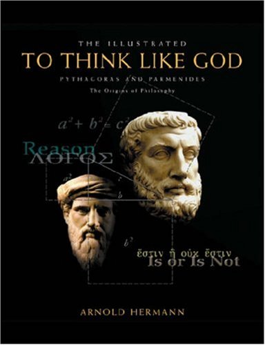 Image for The Illustrated To Think Like God: Pythagoras and Parmenides, The Origins of Philosophy
