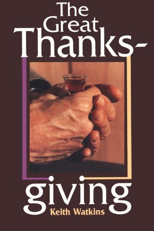 Image for The Great Thanksgiving: The Eucharistic Norm of Christian Worship