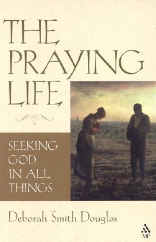 Image for The Praying Life: Seeking God in All Things