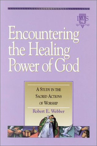Image for Encountering the Healing Power of God: A Study in the Sacred Actions of Worship