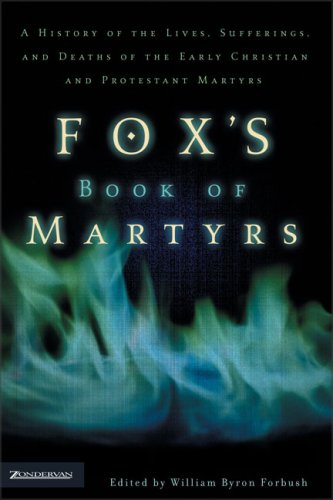 Image for Fox's Book of Martyrs: A History of the Lives, Sufferings, and Deaths of the Early Christian and Protestant Martyrs