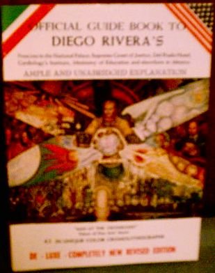 Image for Official Guide Book to Diego Rivera's Frescoes in the National Palace, Supreme Court of Justice, Del Prado Hotel, Cardiology's Institute, Ministry of Education and Elsewhere in Mexico. Ample and Unabridged Explanation.