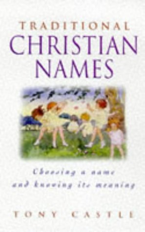 Image for Traditional Christian Names: Choosing a Name and Knowing its Meaning