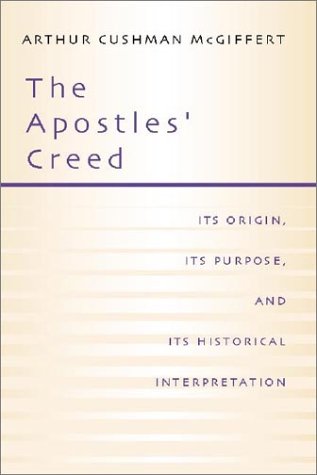 Image for The Apostles' Creed: Its Origin, Its Purpose, and Its Historical Interpretation