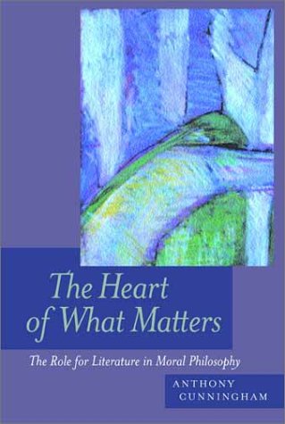 Image for The Heart of What Matters: The Role for Literature in Moral Philosophy