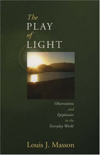 Image for The Play of Light: Observations and Epiphanies in the Everyday World