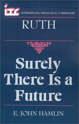 Image for Surely There Is a Future: A Commentary on the Book of Ruth (International Theological Commentary)