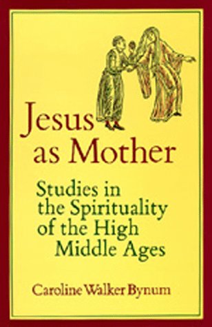 Image for Jesus as Mother: Studies in the Spirituality of the High Middle Ages (Center for Medieval and Renaissance Studies, UCLA)