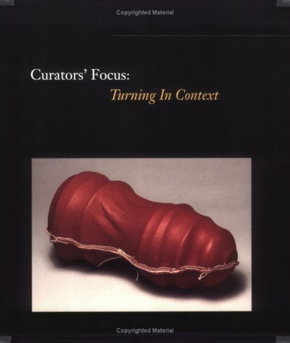 Image for Curators Focus : Turning in Context : Physical, Emotional, Spiritual, and Intellectual