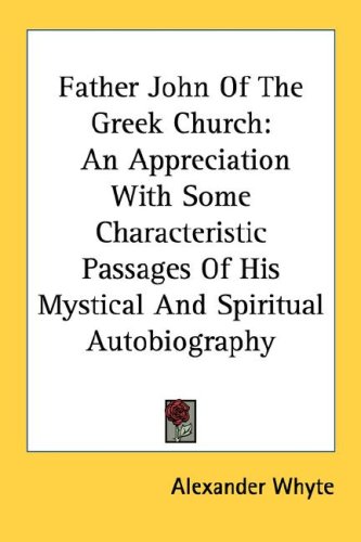 Image for Father John Of The Greek Church: An Appreciation With Some Characteristic Passages Of His Mystical And Spiritual Autobiography