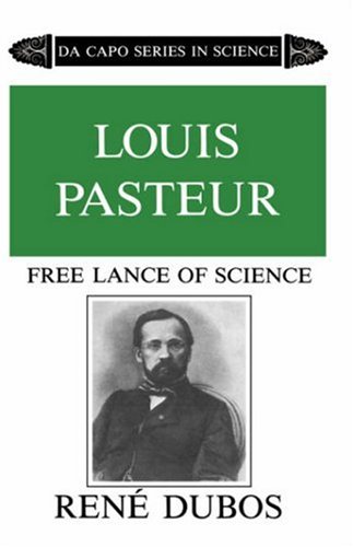 Image for Louis Pasteur, Free Lance of Science (Da Capo Series in Science)