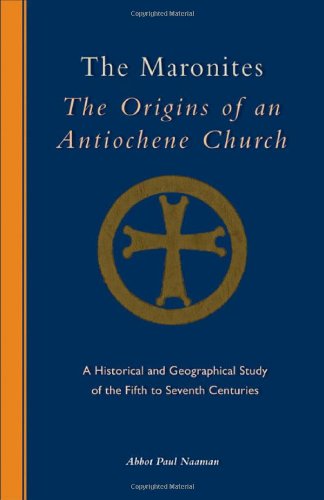 Image for The Maronites: The Origins of an Antiochene Church: A Historical and Geographical Study of the Fifth to Seventh Centuries (Cistercian Studies Series)
