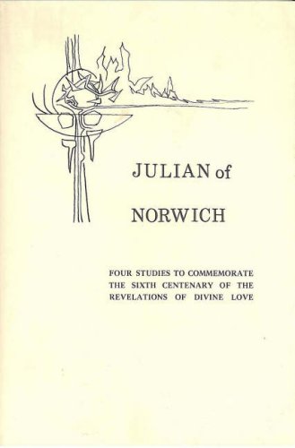 Image for Julian of Norwich: Four Studies to Commemorate the Sixth Centenary of the Revelations of Divine Love