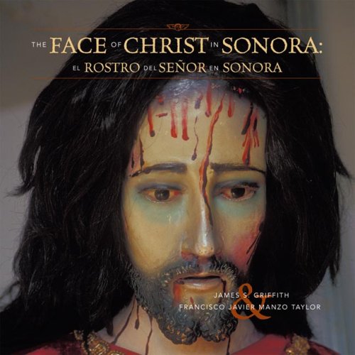 Image for The Faces of Christ in Sonora: Los Rostros del Senor en Sonora