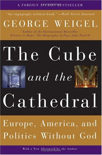 Image for The Cube And the Cathedral: Europe, America, And Politics Without God