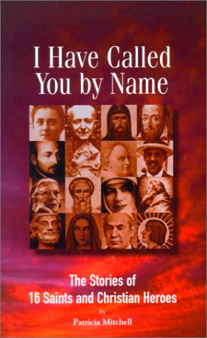 Image for I Have Called You by Name: The Stories of 16 Saints and Christian Heroes