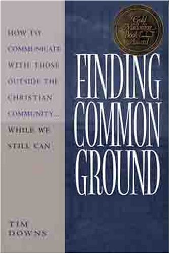 Image for Finding Common Ground : How to Communicate With Those Outside the Christian Community ... While We Still Can