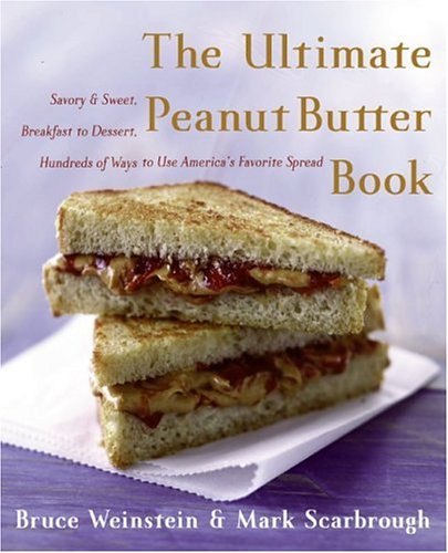 Image for Ultimate Peanut Butter Book : Savory And Sweet, Breakfast To Dessert, Hundreds Of Ways To Use Americas Favorite Spread
