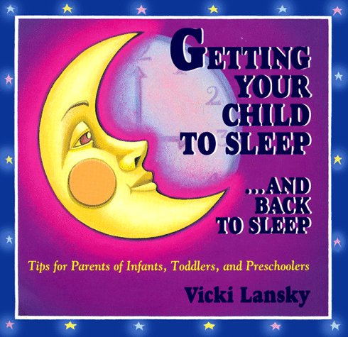 Image for Getting Your Child to Sleep...and Back to Sleep: Tips for Parents of Infants, Toddlers and Preschoolers (Family & Childcare)
