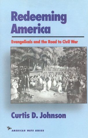 Image for Redeeming America: Evangelicals and the Road to Civil War (The American Ways)