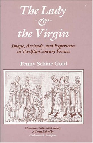 Image for Lady and the Virgin: Image, Attitude and Experience in Twelfth-century France (Women in Culture & Society)