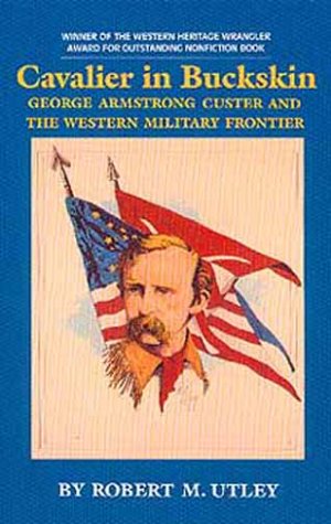 Image for Cavalier in Buckskin: George Armstrong Custer and the Western Military Frontier (Oklahoma Western Biographies, Vol 1)