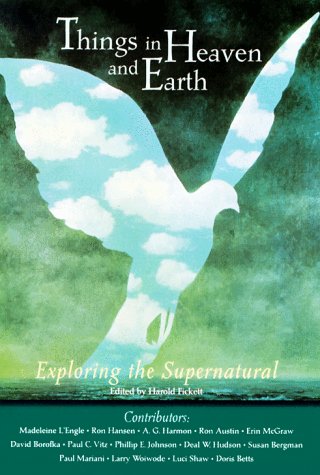Image for The Things in Heaven and Earth: Exploring the Supernatural