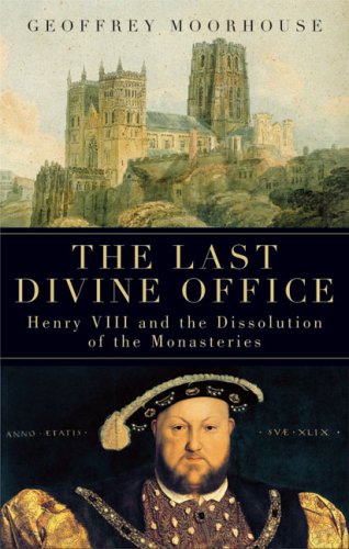 Image for The Last Divine Office: Henry VIII and the Dissolution of the Monasteries