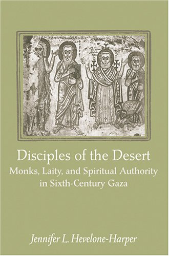 Image for Disciples of the Desert: Monks, Laity, and Spiritual Authority in Sixth-Century Gaza