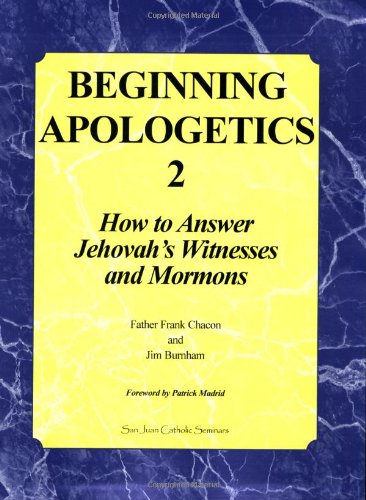 Image for Beginning Apologetics 2: How to Answer Jehovah's Witnesses and Mormons