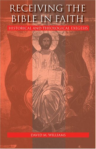 Image for Receiving the Bible in Faith: Historical and Theological Exegesis