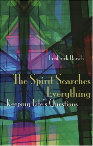 Image for The Spirit Searches Everything: Keeping Life's Questions