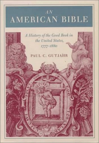 Image for An American Bible: A History of the Good Book in the United States, 1777-1880