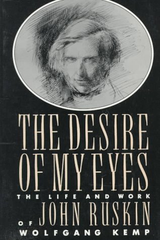 Image for The Desire of My Eyes: The Life & Work of John Ruskin