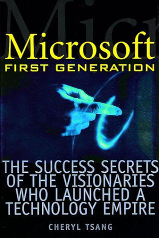 Image for Microsoft First Generation: The Success Secrets of the Visionaries Who Launched a Technology Empire
