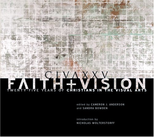 Image for Faith and Vision: Twenty-Five Years of Christians in the Visual Arts