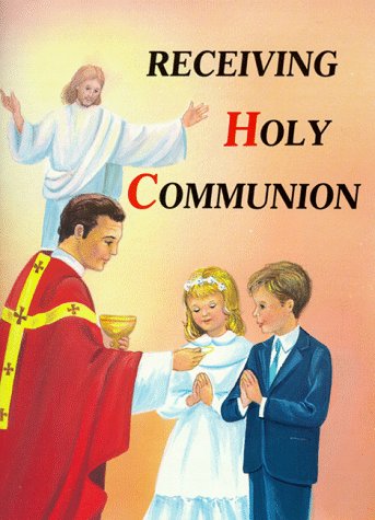 Image for Receiving Holy Communion: How to Make a Good Communion SINGLE COPY