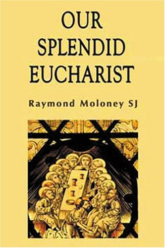 Image for Our Splendid Eucharist: Reflections on Mass and Sacrament