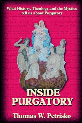 Image for Inside Purgatory: What History Theology and the Mystics Tell Us About Purgatory