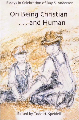 Image for On Being Christian...and Human: Essays in Celebration of Ray S. Anderson