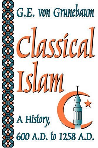 Image for Classical Islam: A History, 600 A.D. to 1258 A.D.