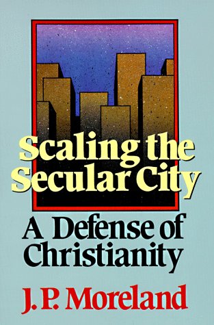 Image for Scaling the Secular City: A Defense of Christianity (Scaling the Secular City)