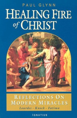 Image for Healing Fire of Christ: Reflections on Modern Miracles: Knock, Lourdes, Fatima