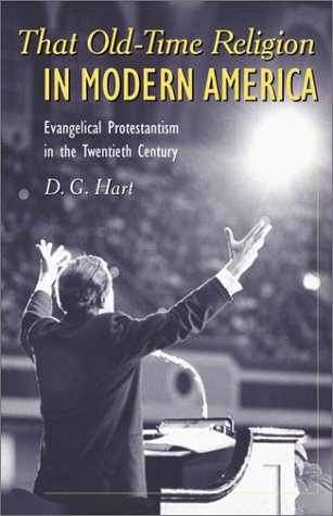 Image for That Old-Time Religion in Modern America : Evangelical Protestantism in the Twentieth Century