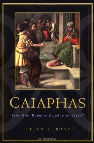 Image for Caiaphas: Friend of Rome and Judge of Jesus?