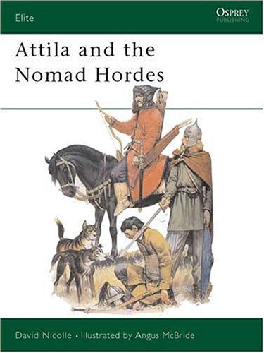 Image for Attila and the Nomad Hordes : Warfare on the Eurasian Steppes 4Th-12th Centuries