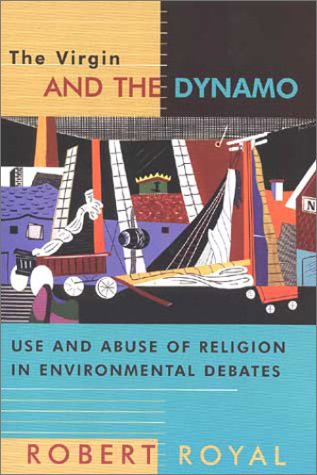 Image for The Virgin and the Dynamo: Use and Abuse of Religion in Environmental Debates